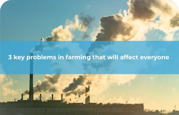 3-key-problems-in-farming-that-will-affect-everyone
