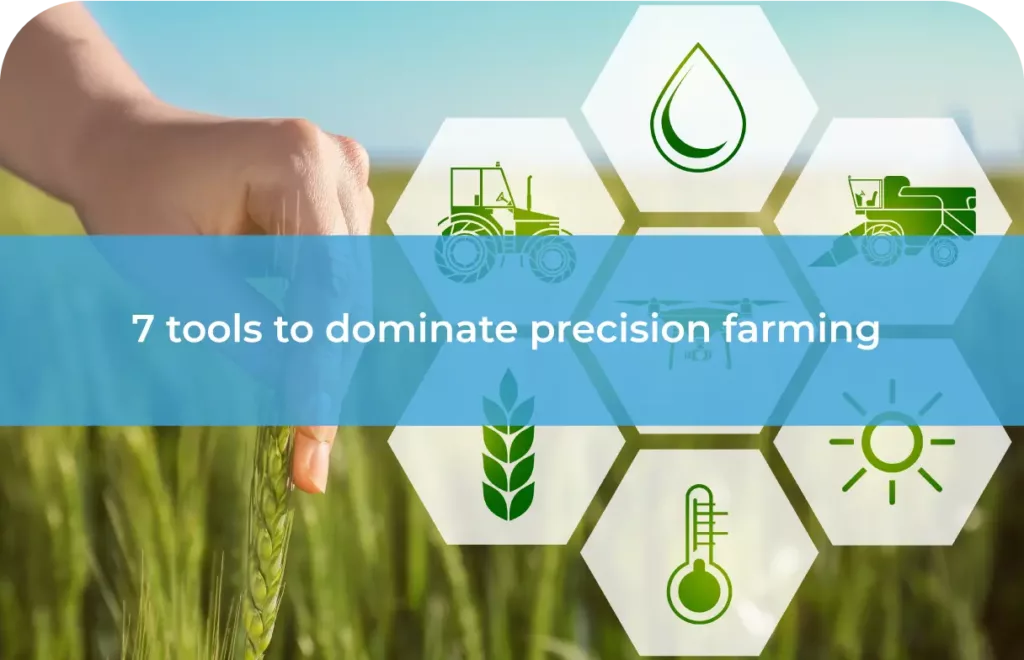 7 tools to dominate precision farming