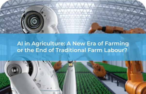 AI in Agriculture A New Era of Farming or the End of Traditional Farm Labour