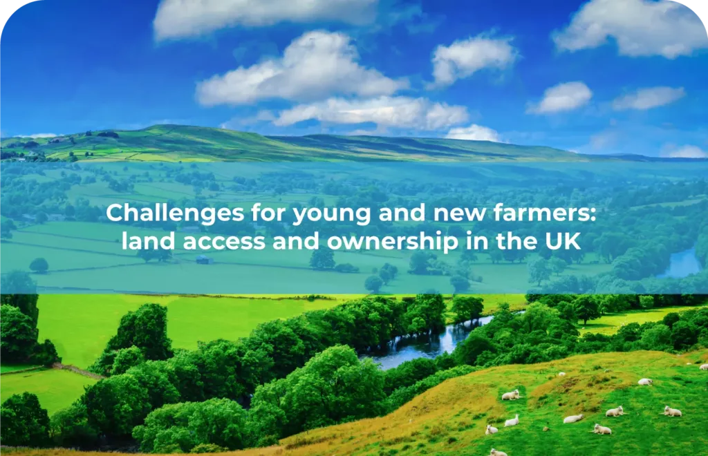 Challenges for young and new farmers land access and ownership in the UK