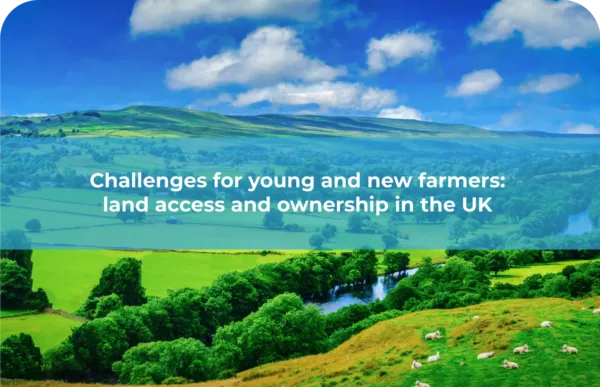 Challenges for young and new farmers land access and ownership in the UK