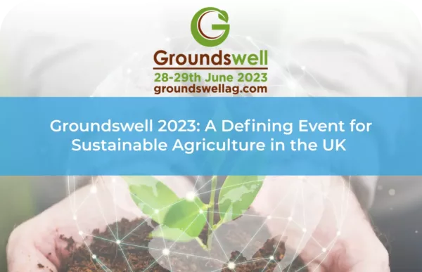 Groundswell 2023 A Defining Event for Sustainable Agriculture in the UK