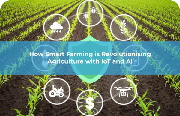 How Smart Farming is Revolutionising Agriculture with IoT and AI