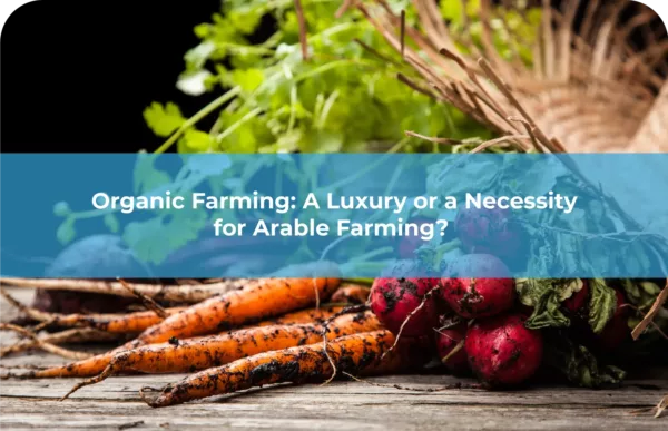 Organic Farming A Luxury or a Necessity for Arable Farming