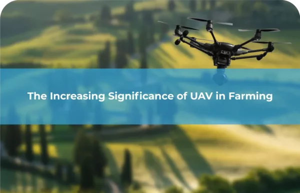 The Increasing Significance of UAV in Farming