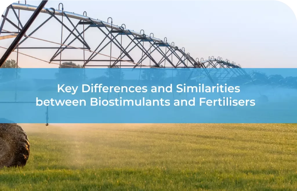 Understanding the Key Differences and Similarities between Biostimulants and Fertilisers