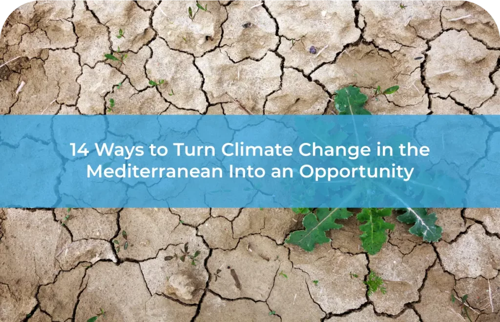 14 Ways to Turn Mediterranean Climate Change Into an Opportunity​