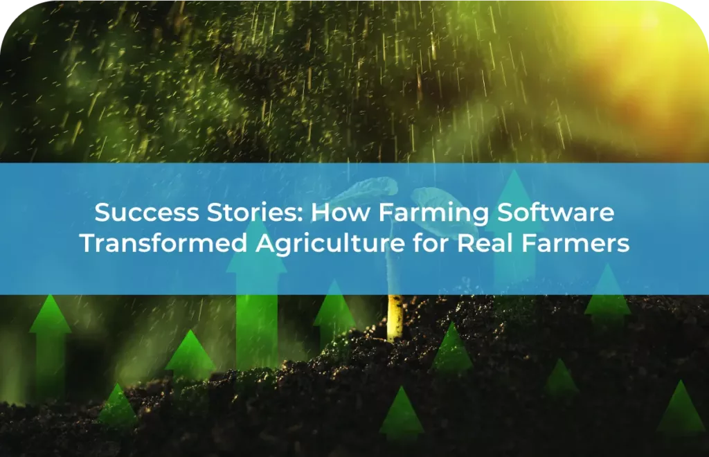 How Farming Software Transformed Agriculture for Real Farmers