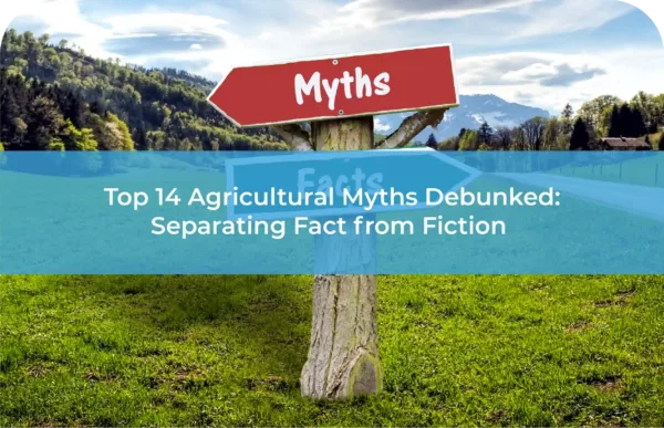 Top 14 Agricultural Myths Debunked Separating Fact from Fiction ​