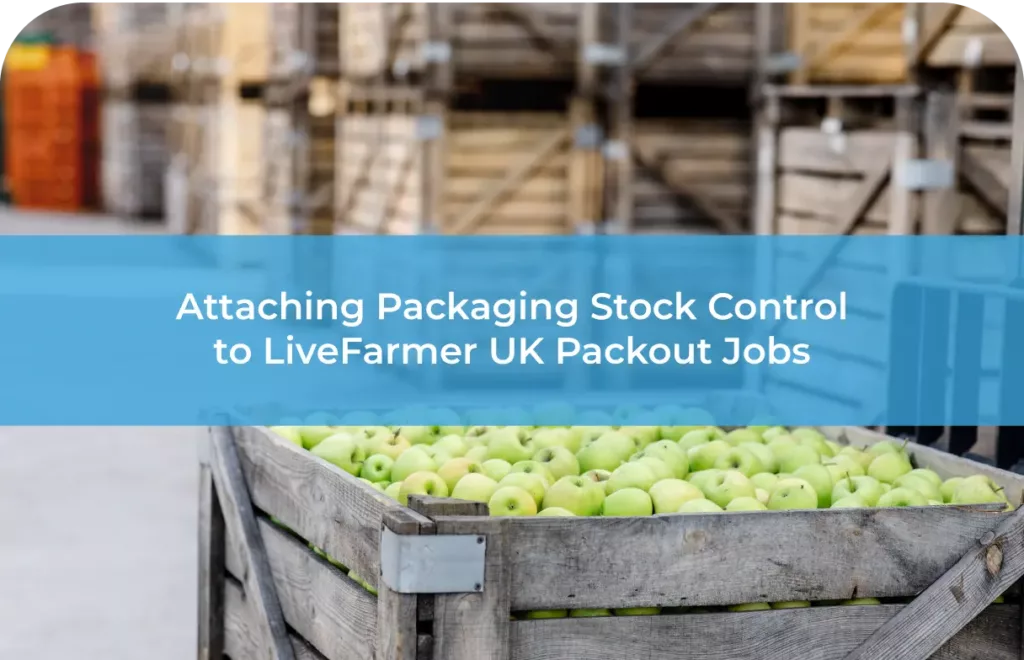Attaching Packaging Stock Control to LiveFarmer UK Packout Jobs