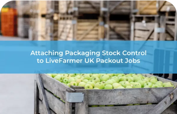 Attaching Packaging Stock Control to LiveFarmer UK Packout Jobs