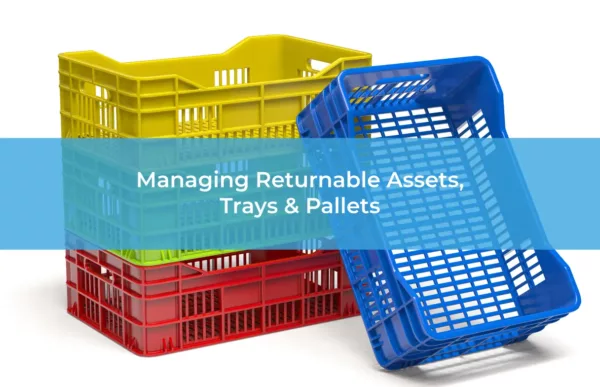 Managing Returnable Assets, Trays & Pallets