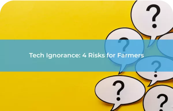 Tech Ignorance 4 Risks for Farmers