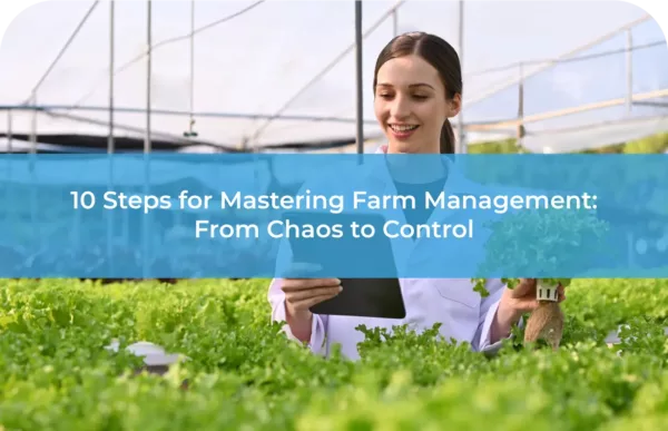 10 Steps for Mastering Farm Management: From Chaos to Control