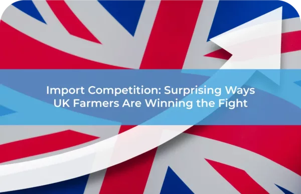 Import Competition Surprising-Ways-UK-Farmers-Are-Winning-the-Fight